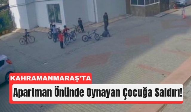 Kahramanmaraş’ta Küçük Çocuğa Tokat ve Tekme!