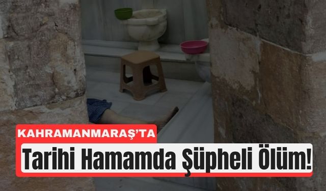 Kahramanmaraş’ta 77 Yaşındaki Adam Hamamda Öldü!