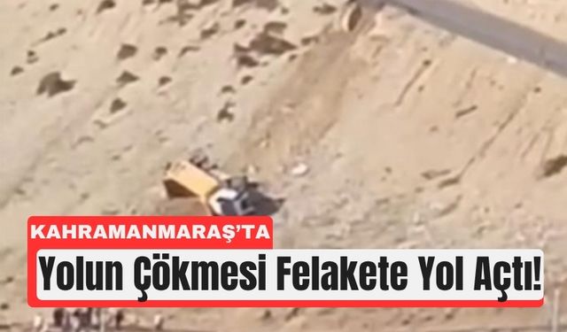Kahramanmaraş'ta Yol Çöktü, Kamyon Şarampole Sürüklendi!