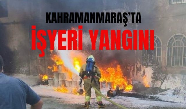 Kahramanmaraş’ta işyeri yangını: 1 yaralı