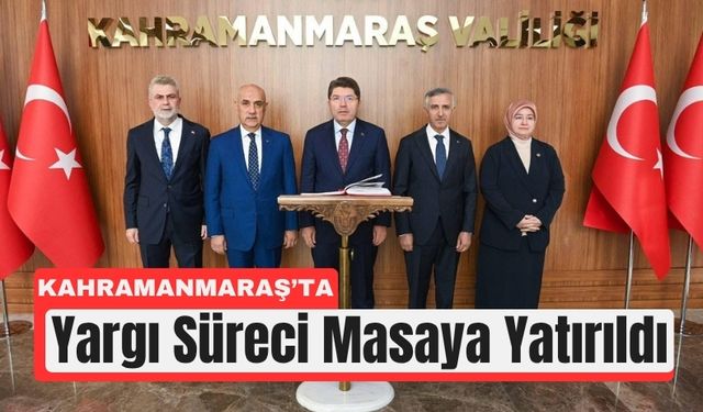 Kahramanmaraş’ta Kritik Toplantı: Yargı Süreci Masaya Yatırıldı