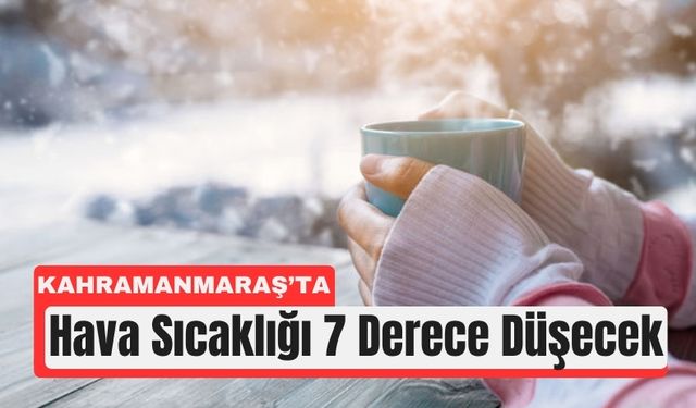 Kahramanmaraş’a Soğuk ve Yağışlı Günler Geliyor!