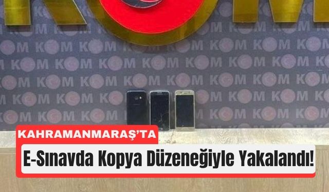 Kahramanmaraş’ta Ehliyet Sınavında Kopya Skandalı