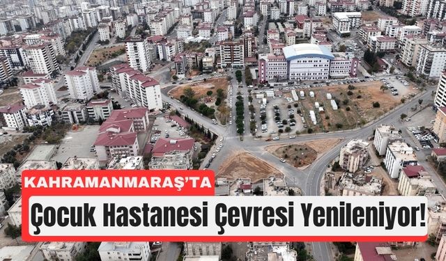 Kahramanmaraş Çocuk Hastanesi Çevresine 3 Kavşak ve 3 Otopark Geliyor!