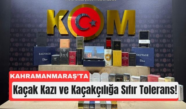 Kahramanmaraş'ta Kaçakçılık ve Kaçak Kazıya Darbe
