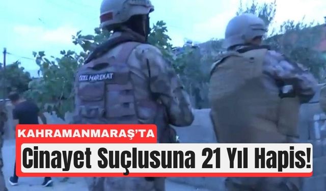 Kahramanmaraş’ta 21 Yıl Cezalı Firari Hükümlü Yakalandı