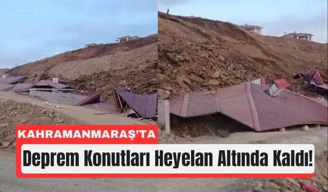 Kahramanmaraş’ta Heyelan: Evlerin Bir Bölümü Yıkıldı!