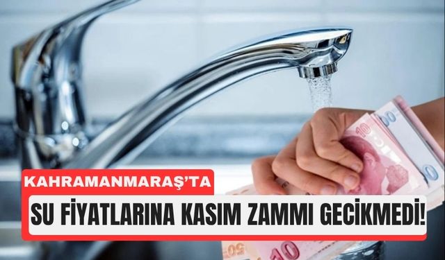 Kahramanmaraş’ta Su Ücretlerine Kasım Ayı Zammı