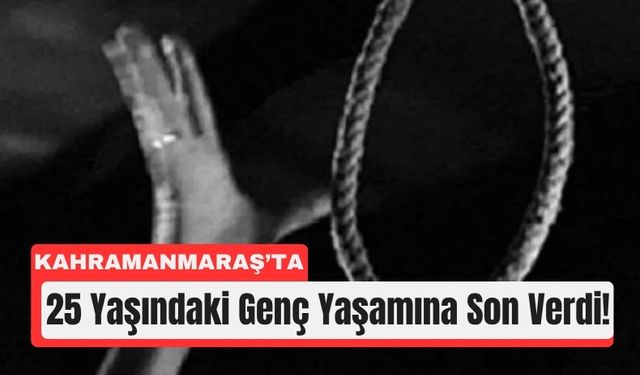 Kahramanmaraş’ta 25 Yaşındaki Genç Ölü Bulundu!