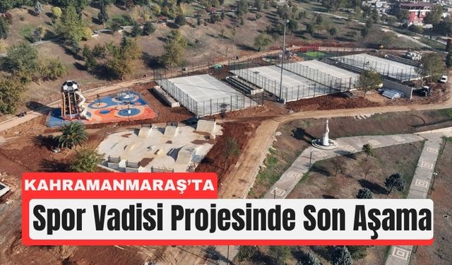 Kahramanmaraş’a 30 Bin Metrekarelik Spor Vadisi