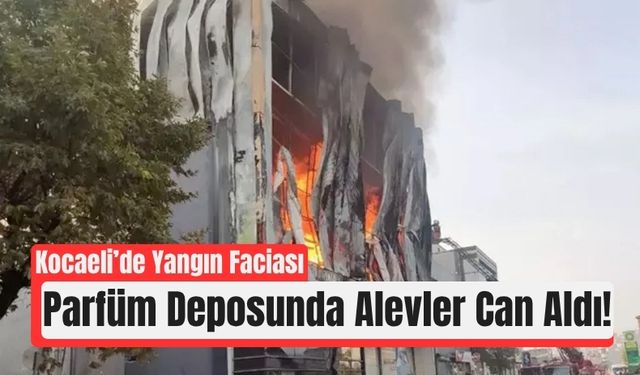 Kocaeli’de Parfüm Deposunda Feci Yangın: 6 Can Kaybı!