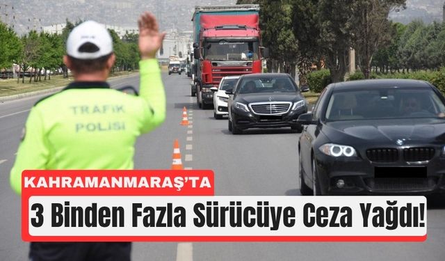 Kahramanmaraş’ta Trafikte Büyük Temizlik: 3 Bin İhlale Ceza!