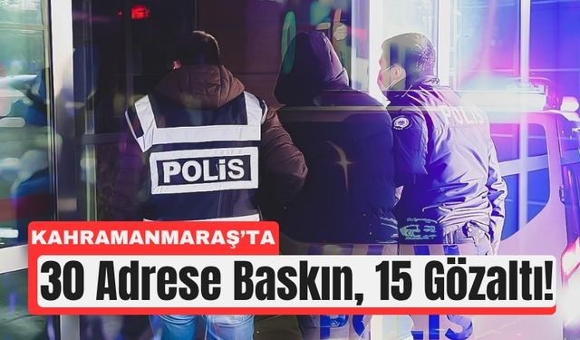 Kahramanmaraş’ta Tefecilere Şafak Operasyonu: 15 Gözaltı