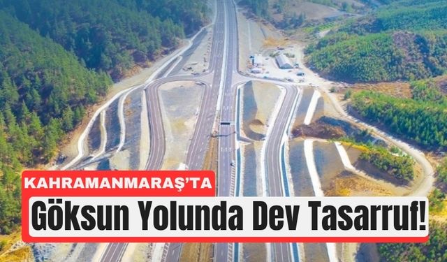 Kahramanmaraş–Göksun Yolunda Süre 41 Dakika Düştü!