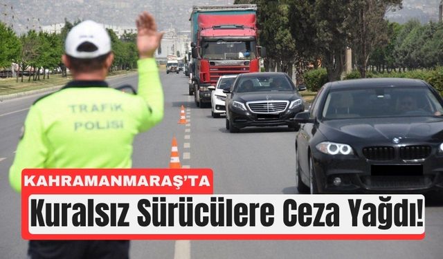 Kahramanmaraş’ta İki Günde 1.133 Sürücüye Ceza!