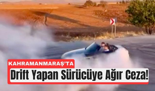 Kahramanmaraş'ta Drift Yapan Sürücüye 48 Bin Ceza!