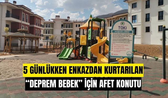 Kahramanmaraş Depremlerinin Simgesi Deprem Bebek İçin Afet Konutu