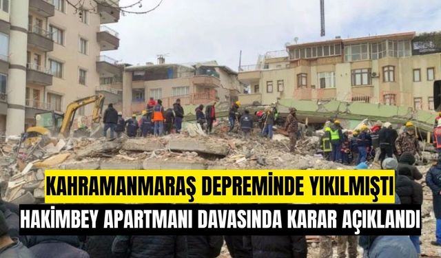 Kahramanmaraş depreminde yıkılan Hakimbey Apartmanı Davasında Karar Açıklandı: Hapis Cezaları Verildi