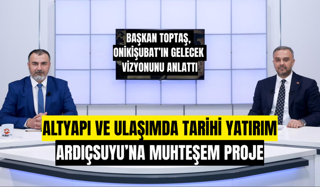 Başkan Hanifi Toptaş, Onikişubat’ın Gelecek Vizyonunu AKSU TV’de Anlattı