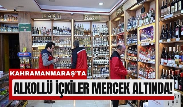Kahramanmaraş’ta Yılbaşı Öncesi İçkiler Mercek Altında!