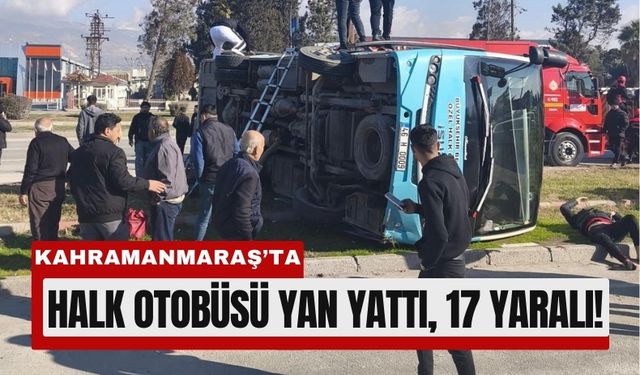 Kahramanmaraş'ta Can Pazarı: Otobüs Yan Yattı, 17 Yaralı