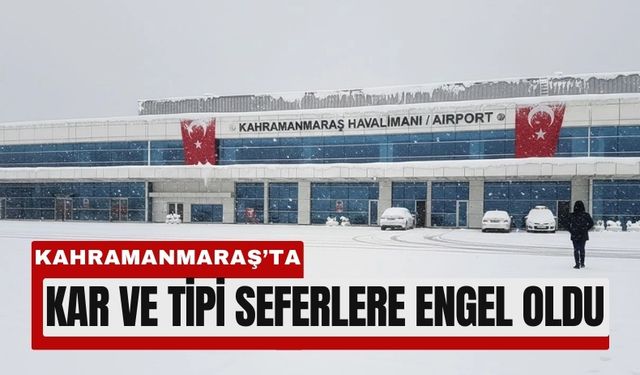Kahramanmaraş’ta Tüm Uçuşlar İptal