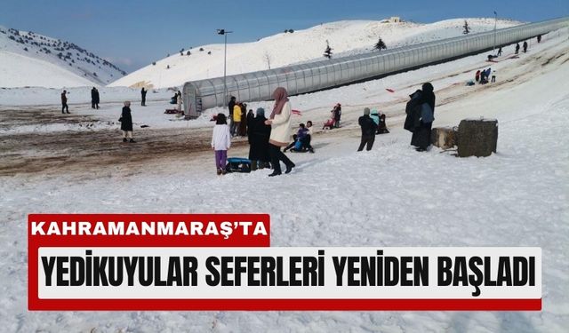 Kahramanmaraş Yedikuyular'a Seferler Yılbaşında Başlıyor!