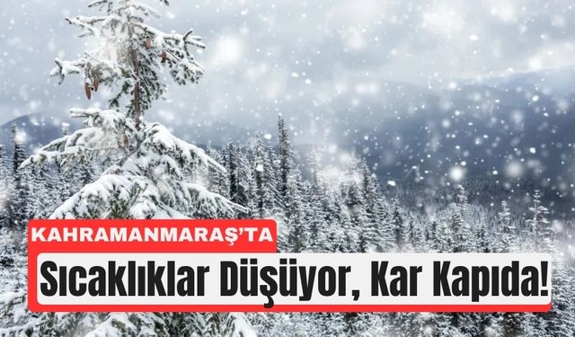 Kahramanmaraş’a Kış Başlıyor: Kar Yağışı Kapıda