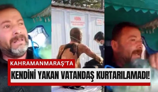 Kahramanmaraş'ta Kendini Yakan Vatandaş Can Verdi!