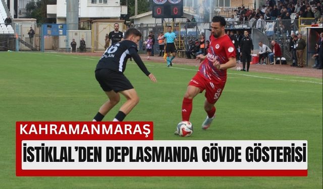 Kahramanmaraş İstiklalspor’dan Deplasmanda Gol Şov: 4-2!