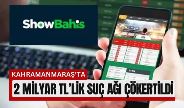 Kahramanmaraş'ta Showbahis Ağı Deşifre Edildi!