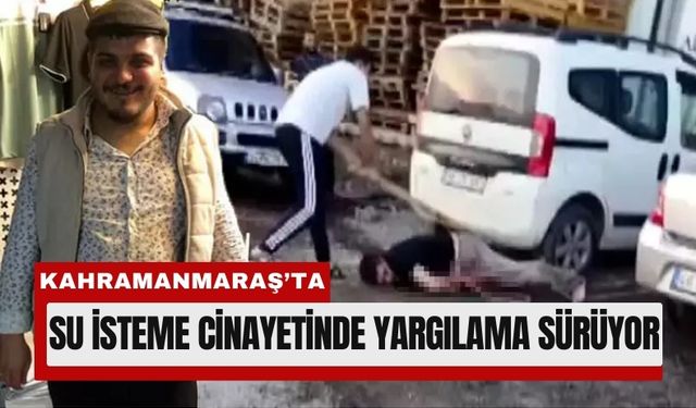 Kahramanmaraş’ta Vicdanları Yaralayan Olayın Yargısı Sürüyor