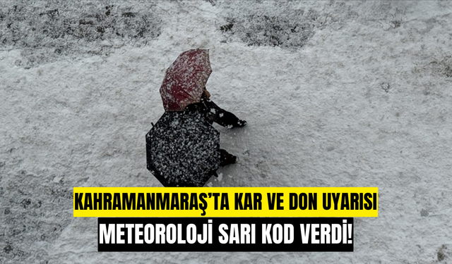 Kahramanmaraş İçin Kar Alarmı! Meteoroloji ve İçişleri’nden Sarı Kodlu Uyarı