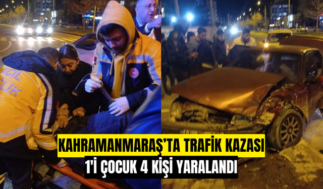 Kahramanmaraş’ta Trafik Kazası: 1’i Çocuk 4 Yaralı