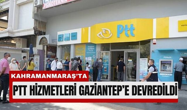 Kahramanmaraş PTT Artık Gaziantep’e Bağlı!