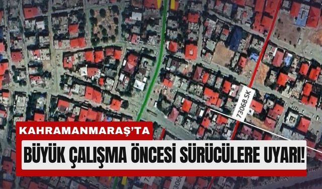 Kahramanmaraş’ta Bazı Cadde ve Sokaklar Geçici Olarak Kapanacak