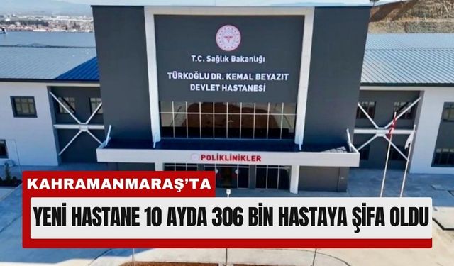 Kahramanmaraş'ta Yeni Hastane Yüz Binlerce Hastaya Şifa Oldu