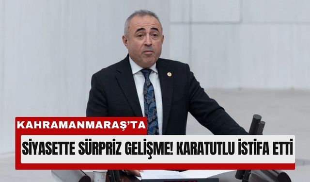 Kahramanmaraş Milletvekili Karatutlu, AK Parti Yolunda!