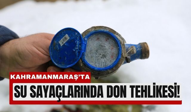 Kahramanmaraş’ta Su Sayaçları Alarm Veriyor