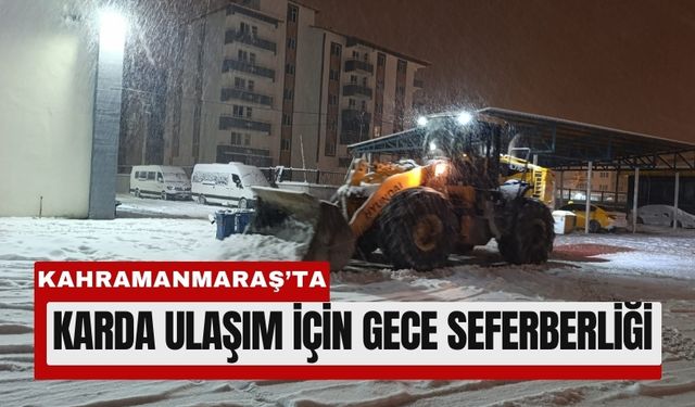 Kahramanmaraş Beyaza Büründü: Gece Boyu Kar Mesaisi