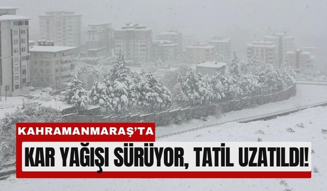 Kahramanmaraş’ta Kar Tatili Uzadı!