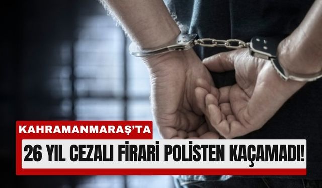 Firari Hırsız Kahramanmaraş’ta Adalete Teslim Edildi