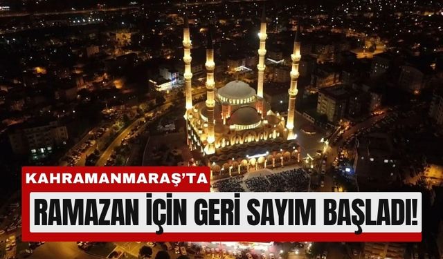 Kahramanmaraş'ta Ramazan Heyecanı Başlıyor