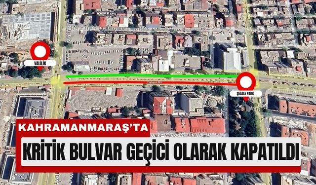 Kahramanmaraş'ta Trabzon Bulvarı 4 Şubat’a Kadar Kapalı