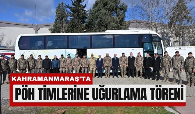PÖH Timleri Kahramanmaraş’tan Kilis Sınırına Uğurlandı
