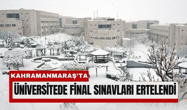 Kahramanmaraş'ta Üniversitede Tatil Kararı: Finaller Ertelendi