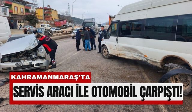 Kahramanmaraş'ta Servis Aracına Çarpan Otomobil Hurdaya Döndü