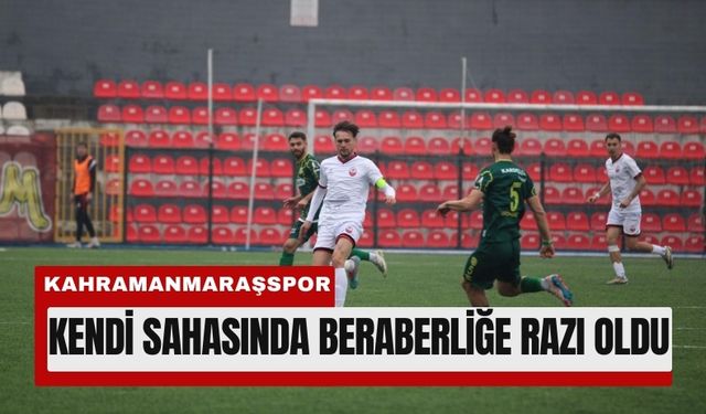 Kahramanmaraşspor Evinde Beraberliğe Razı Oldu
