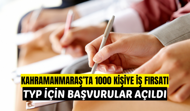 Kahramanmaraş’ta 1000 Kişiye İş Fırsatı: TYP İçin Başvurular Açıldı