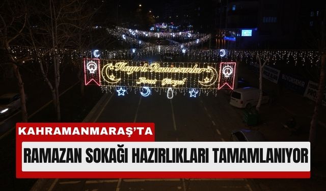 Kahramanmaraş’ta Ramazan Sokağı Kuruluyor!